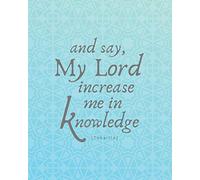 And Say, My Lord Increase Me in Knowledge: Islamic Notebook (Large) with Qur’an Verse - Gift for Men, Women, Teachers, Students
