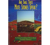 And Shall These Mute Stones Speak? Post-Roman Inscriptions in Western Britain.