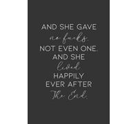 And She Gave No Fucks. Not Even One. And She Lived Happily Ever After. The End.: Blank Lined Journal