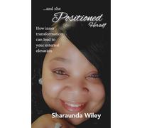 ...and she Positioned Herself: How inner transformation can lead to your external elevation