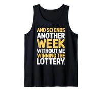 and So Ends Another Week Without Me Winning The Lottery Tank Top