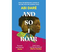 And So I Roar : The new novel from the author of the word of mouth hit The Girl with the Louding Voice