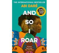 And So I Roar: The new novel from the author of the word of mouth hit The Girl with the Louding Voice