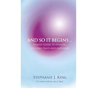 And So It Begins...: A Daily Guide To Finding Lifelong Peace And Happiness