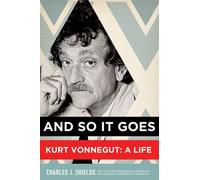 And So it Goes: Kurt Vonnegut: A Life