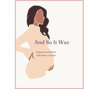 And So It Was: Pregnancy and Birth Affirmation Journal