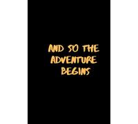 And So The Adventure Begins: Blank Lined Journal Notebook, Graduation Gift, Birthday ... Teachers, Travel Journal, A Journal for Road Trips,Retirement ... ... Notebook, 6x9 inches 120 Blank Pages