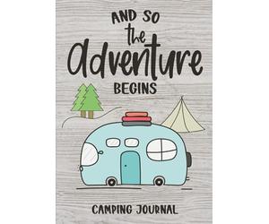 And So The Adventure Begins: Camping Journal & RV Logbook, Family Campsite Adventure Keepsake, Campground Trip Log Book, Retirement Travel Gifts
