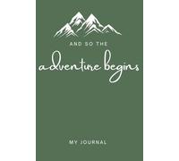 And So the Adventure Begins Journal: Daily Writing & Travel Notebook