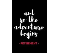 And So The Adventure Begins - Retirement: Perfect as a Retirement Gift for Women, Men, Teachers, Nurses, Doctors, Police Officers, Social Workers, ... | Inspirational College Ruled Notebook
