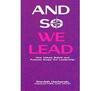 And So We Lead: How Values, Beliefs and Purpose Shape Our Leadership