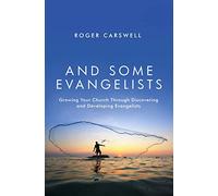 And Some Evangelists: Growing your church by discovering evangelists: Growing Your Church Through Discovering and Developing Evangelists