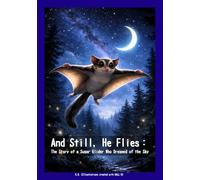 And Still, He Flies: The Story of a Sugar Glider Who Dreamed of the Sky