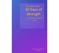 And Still I Rise: 30 Days of Strength in the Early Days of Grief