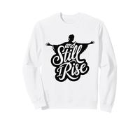 And Still I Rise Melanin Black History Racial Justice Women Sweatshirt