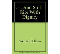 . . . And Still I Rise With Dignity