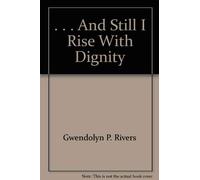 . . . And Still I Rise With Dignity