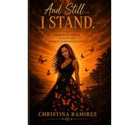 And Still... I Stand: A Memoir Of Survival, Healing, And Breaking Generational Curses