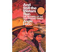 And Still the Waters Run: The Betrayal of the Five Civilized Tribes