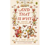 And That Is Why . . . Manipuri Myths Retold: (A full-colour book with Manipuri art)