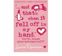 [("...and That's When it Fell Off in My Hand.")] [Author: Louise Rennison] published on (October, 2005)