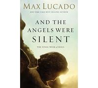 And the Angels Were Silent: The Final Week of Jesus