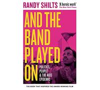 And the Band Played On : Politics, People, and the AIDS Epidemic