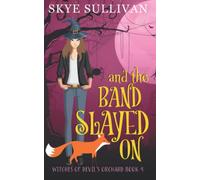 And the Band Slayed On: A Paranormal Cozy Mystery (Witches of Devil's Orchard Book 4)