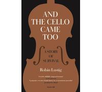 AND THE CELLO CAME TOO : A Story of Survival