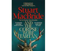 And the Corpse Wore Tartan: The Pulse-Pounding Detective Spin-off From The Number One Sunday Times Bestselling Logan McRae Series