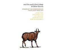 And the earth drank deep & Other Stories: Winners of the Commonwealth Short Story Prize 2022