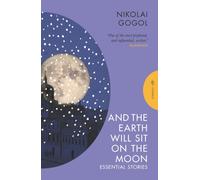 And the Earth Will Sit on the Moon : Essential Stories