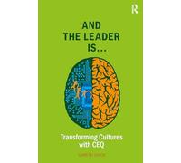 And the Leader is.....: Transforming Cultures with CEQ (Leadership and Executive Coaching through Corporate Emotional Intelligence)