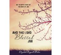 And the Lord Blessed Job: An In-depth Study of Job (In-depth Bible Study Series by Elizabeth Ficken)