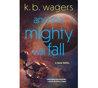 And the Mighty Will Fall: A NeoG Novel: A High-Stakes Space Opera of Unyielding Courage, Brace for an Explosive Showdown: 4