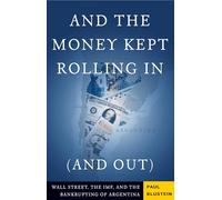 And the Money Kept Rolling In (and Out): Wall Street, the IMF, and the Bankrupting of Argentina