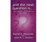 And the Next Question Is - Powerful Questions for Sticky Moments (Revised Edition)