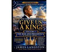 And the People Cried 'Give Us A King!' (Second Edition) Volume II: . . . The Rise, Presidency, and Legacy of Barack Obama Through the Lens of I Samuel ... (The Legacy, Lessons, and Future of America)