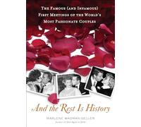 And the Rest is History: The Famous (and Infamous) First Meetings of the World's Most Passionate Couples