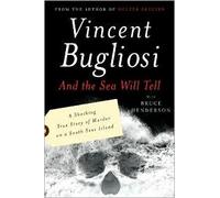And the Sea Will Tell by Vincent Bugliosi. Bruce B. Henderson (With)