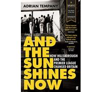 And the Sun Shines Now: How Hillsborough and the Premier League Changed Britain (Main)