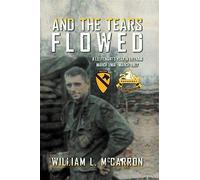 And the Tears Flowed: A Lieutenant's Year in Vietnam March 1966-March 1967