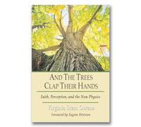 And the Trees Clap Their Hands: Faith, Perception, and the New Physics