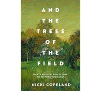 And the Trees of the Field: Thirty Biblical Reflections to Restore Your Soul