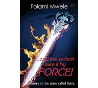 And The Violent Take It By Force!: The journey to the place called there
