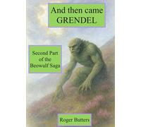 And Then Came Grendel: Second Part of the Beowulf Saga