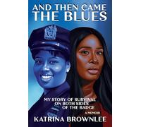 And Then Came The Blues: My Story Of Survival And My Rise In The NYPD