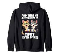 And Then He Just Buried It Didn't Even Wipe Funny Cat Quote Zip Hoodie