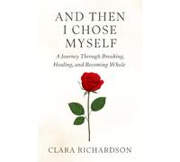 and then i chose myself, again: A Journey Through Breaking, Healing, and Becoming Whole