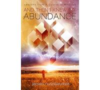 And Then I Knew My Abundance: Lessons from a Course in Miracles
